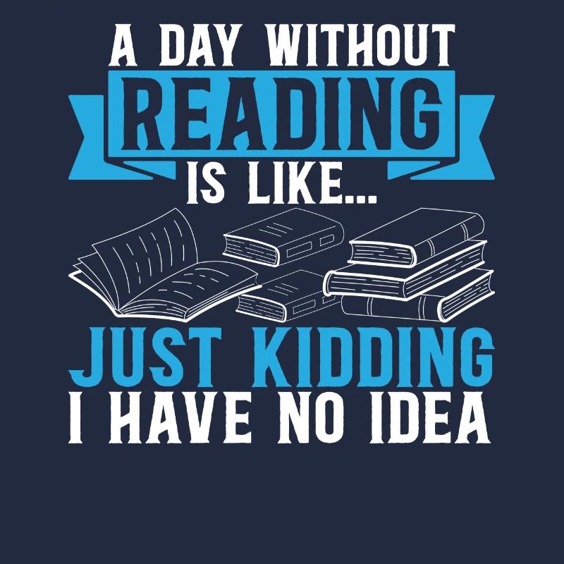 A Day Without Reading Is Like... Book Reading Book