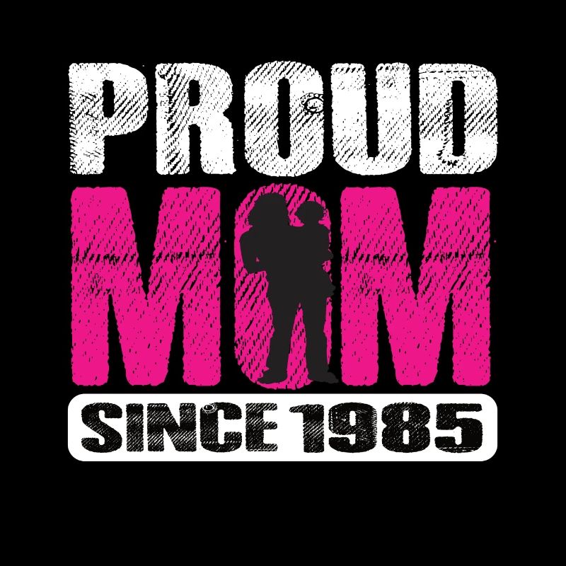 Proud Mom Since 1985