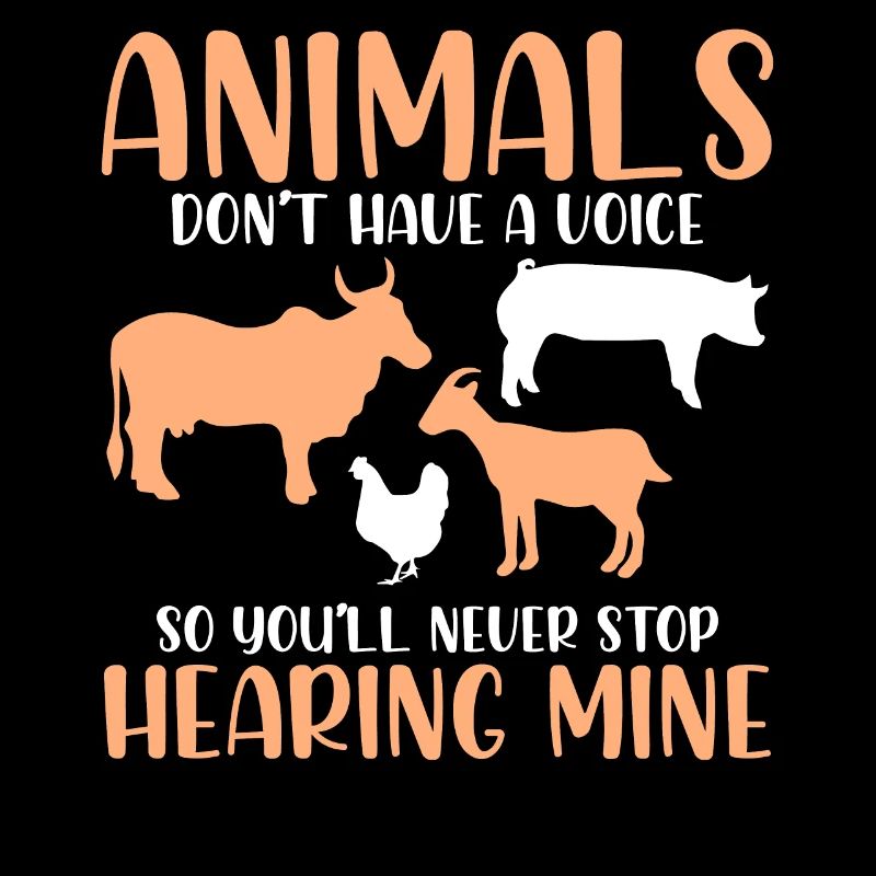 Animals have no voice so you never will