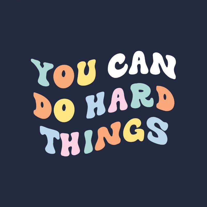 You Can Do Hard Things
