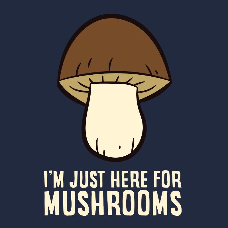Champignon - I'm just here for Mushrooms