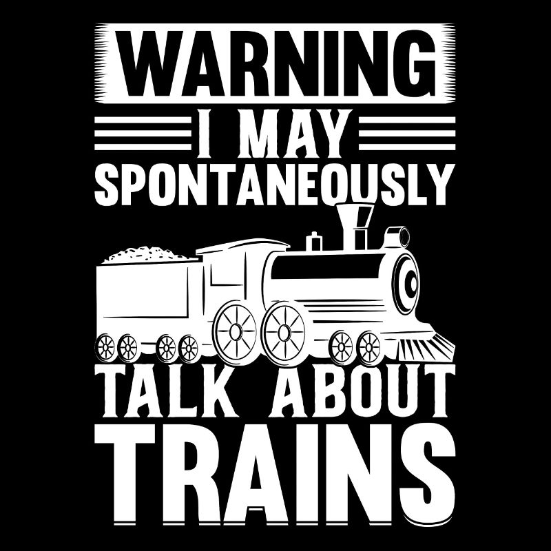 Train Lover - Warning I May Spontaneously Talk Abo