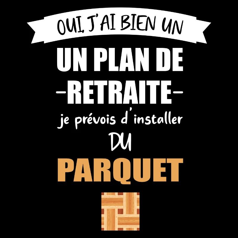 oui plan de retraite t-shirt parqueteur papy