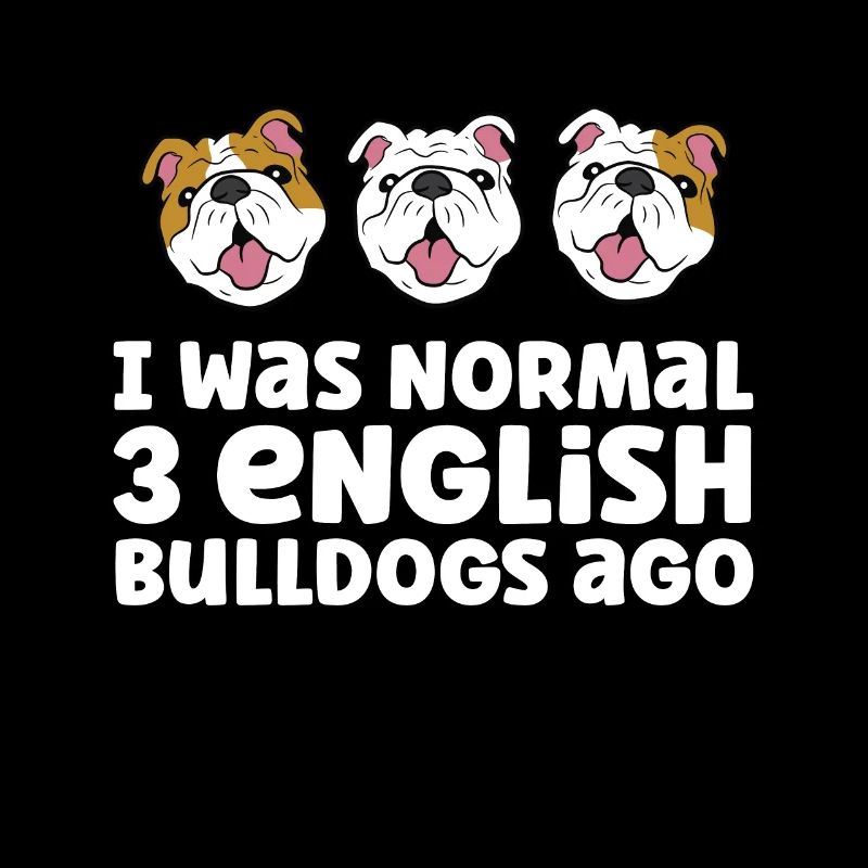 J’étais normal 3 bouledogues anglais avant