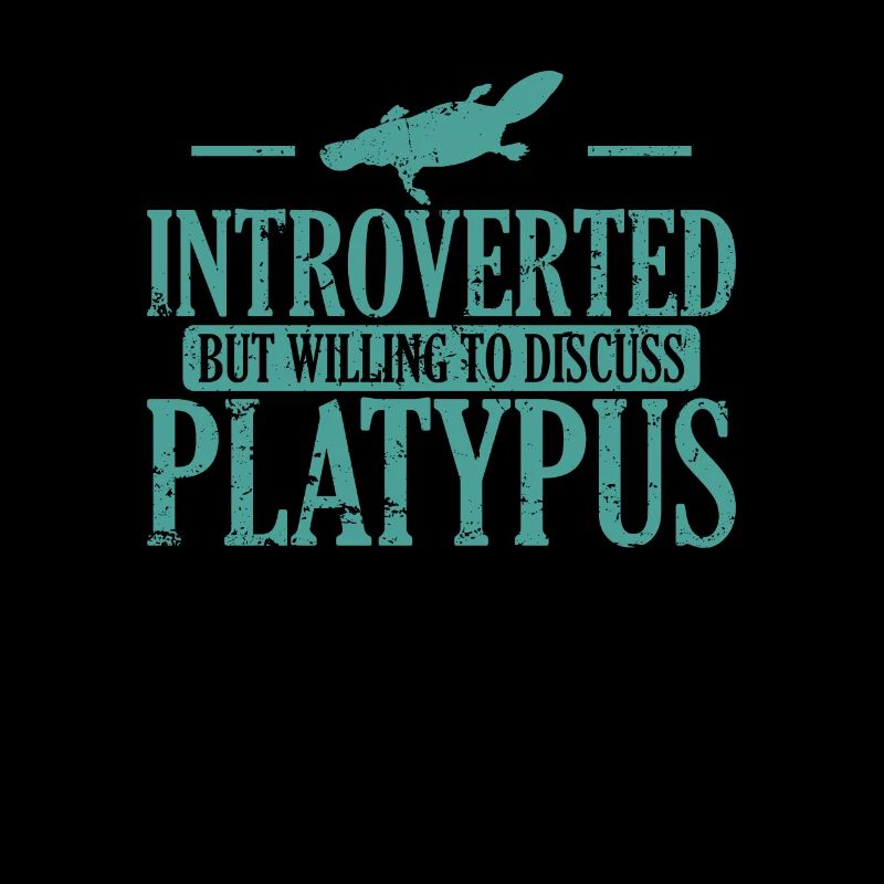 Introverted But Willing to Discuss Platypus