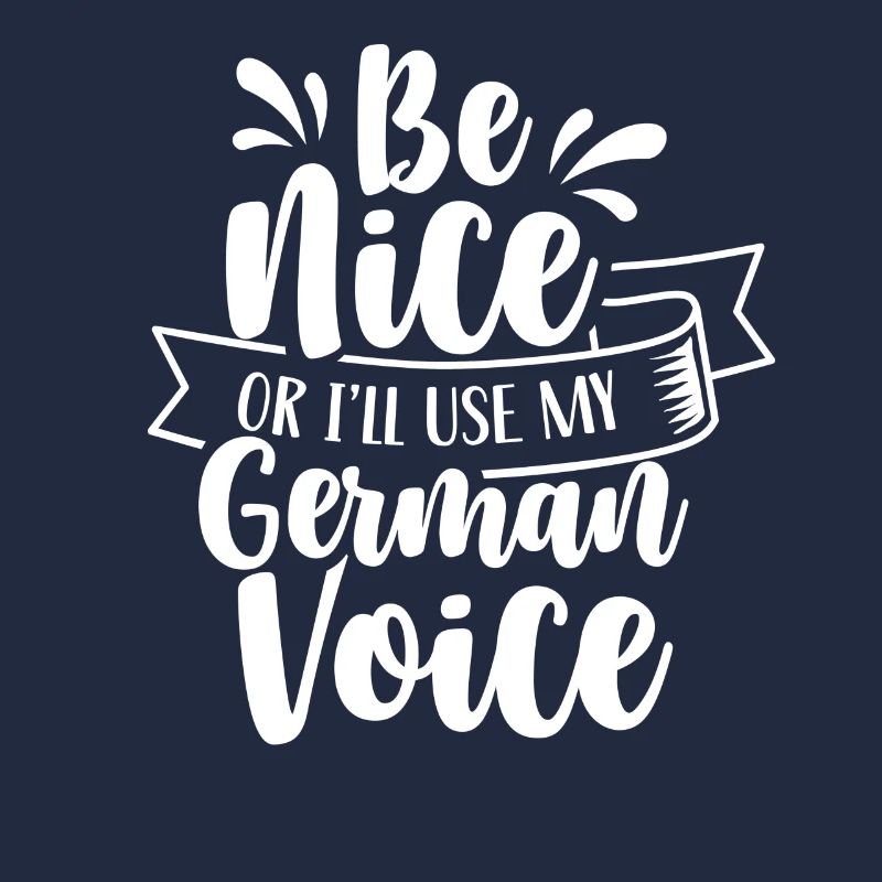 Sei Nett Oder Ich Benutze Meine Deutsche Stimme