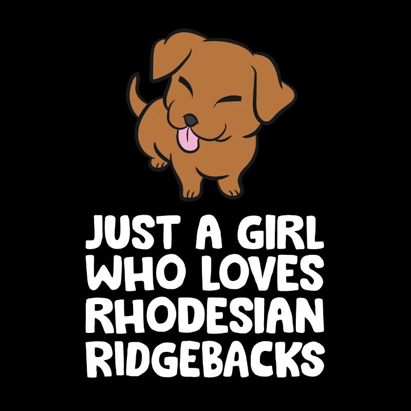 Just a Girl Who Loves Rhodesian Ridgebacks