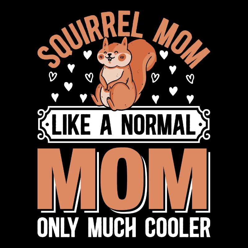 Squirrel Mom Squirrel Mom Like A Normal Mom Only M