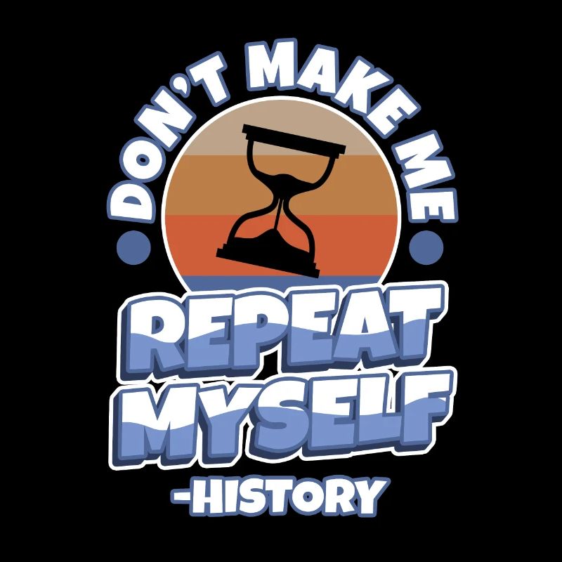 Don't make me repeat myself history