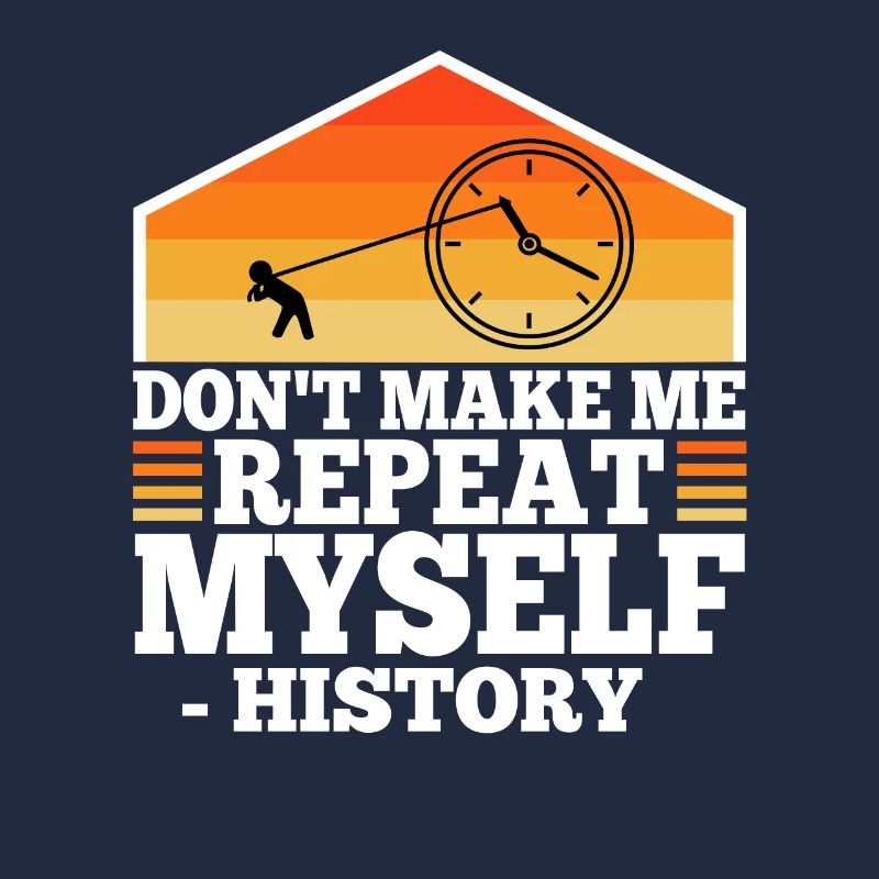 Don't make me repeat myself history