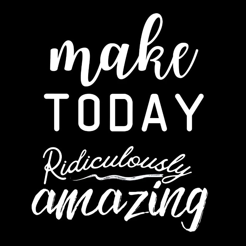 Motivational Quote make today ridiculously amazing
