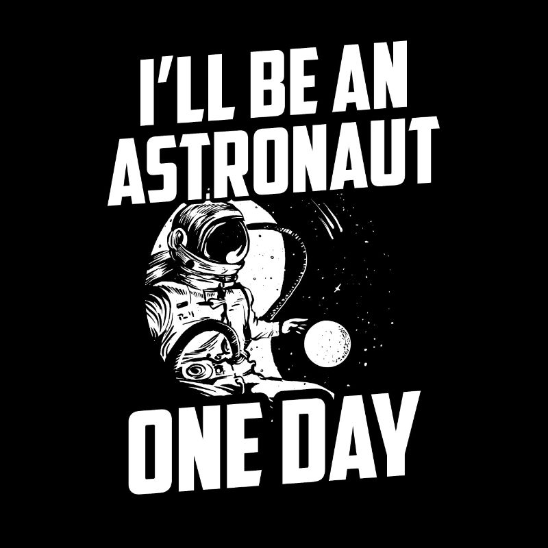 I will be an astronaut one day Astronomy
