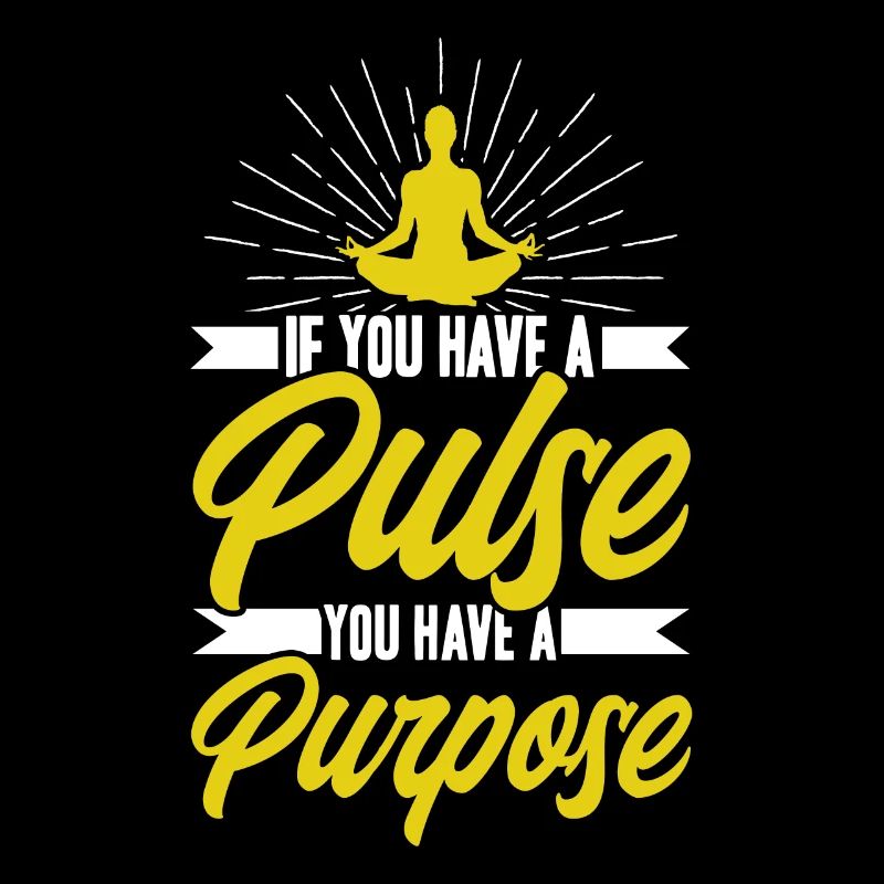 If You Have A Pulse You Have A Prupose
