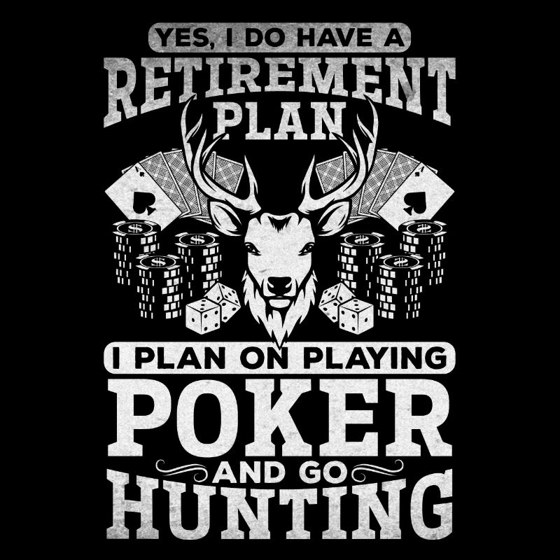 Poker Player Retirement Plan Playing Poker & Hunti