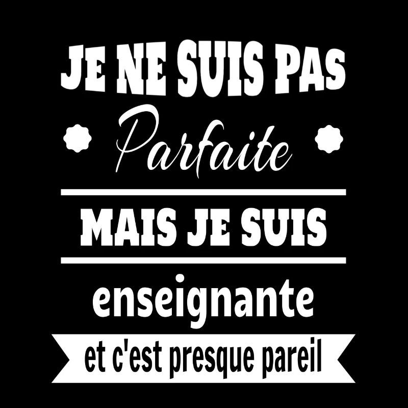 Pas parfaite mais enseignante prof humour