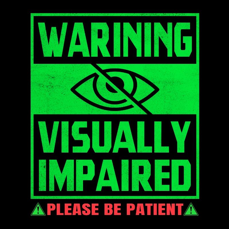 Warning Visually Impaired Please Be Patient