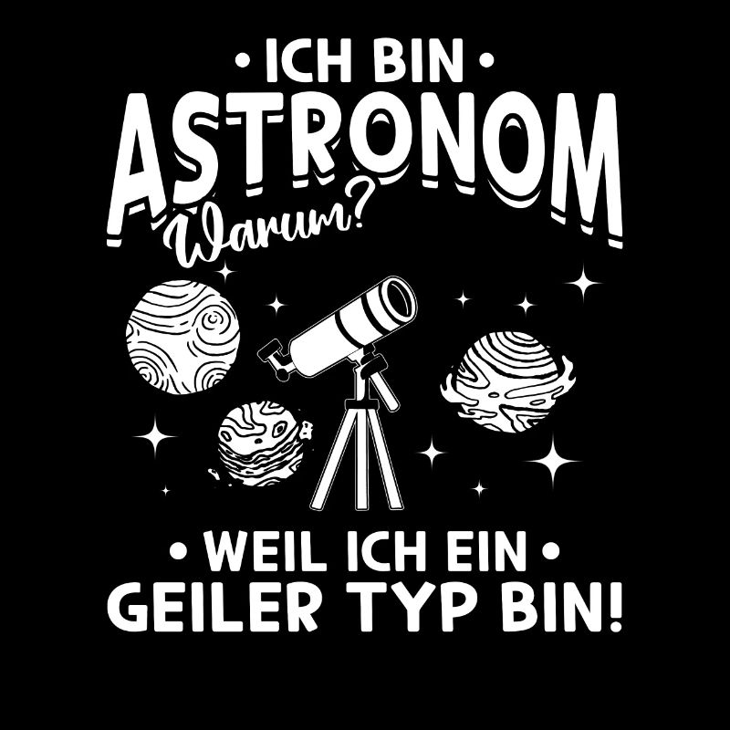 Astronaut - Ich bin Astronom Weil Ich ein Geiler T