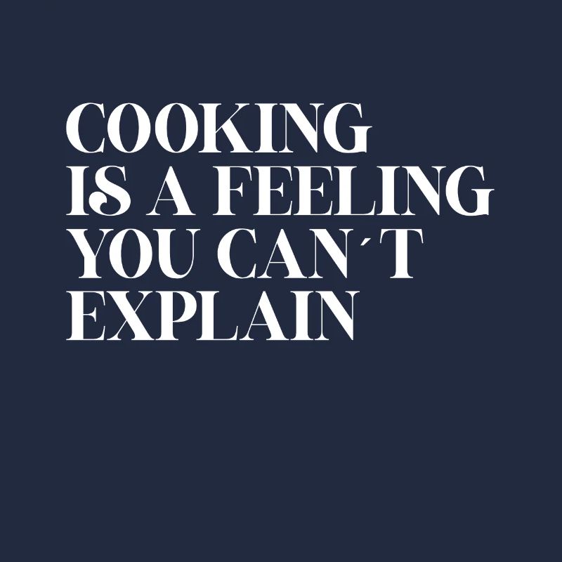 Cooking is a feeling you can't explain