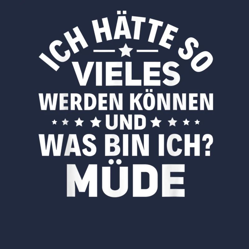 Sarkasmus Spruch Müde Ich hätte so vieles werden
