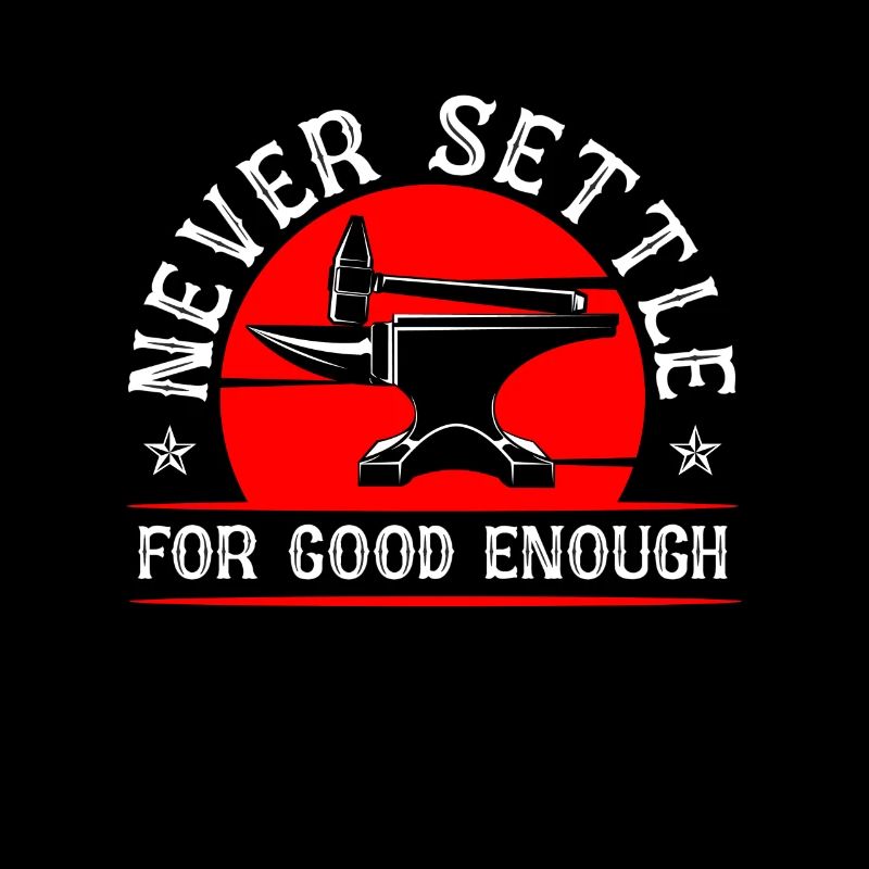 Forging Never Settle For Good Forger Blacksmiths