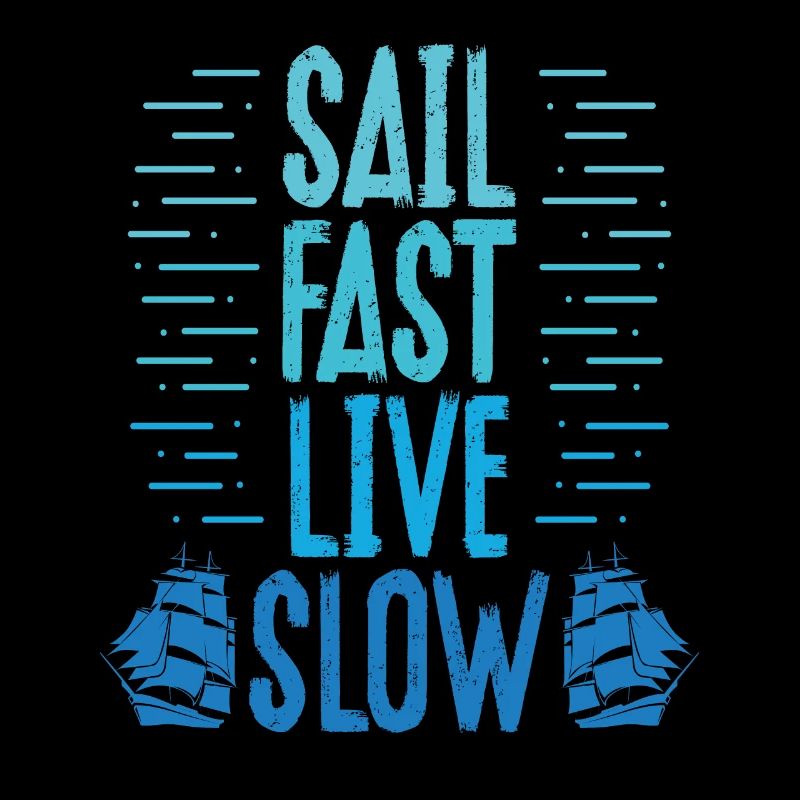 Sail fast, live slowly