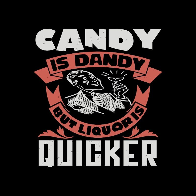 CANDY IS DANDY BUT LIQUORIS QUICKER