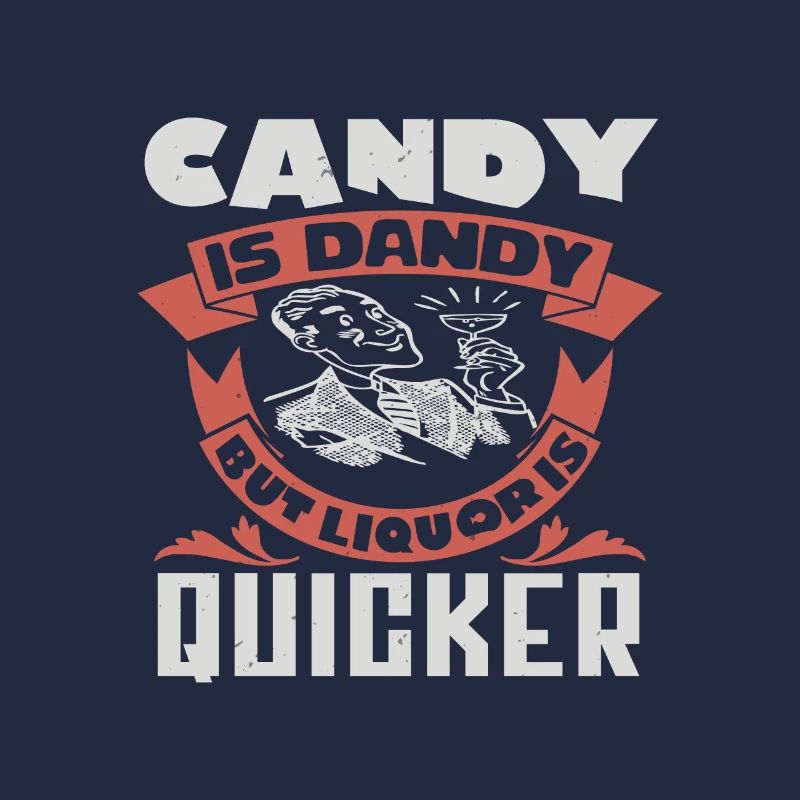 CANDY IS DANDY BUT LIQUORIS QUICKER
