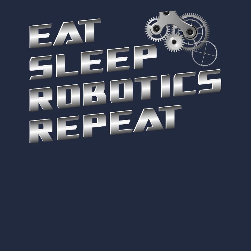 Robot Robotics Engineer Eat Sleep