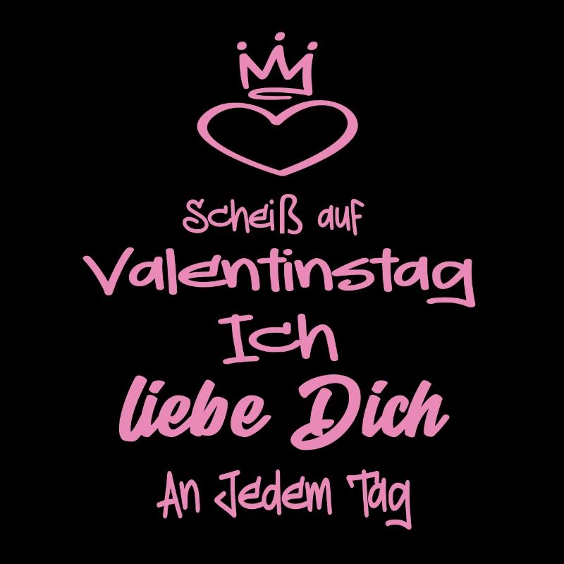 Scheiß Auf Valentinstag Ich Liebe dich an Jedem