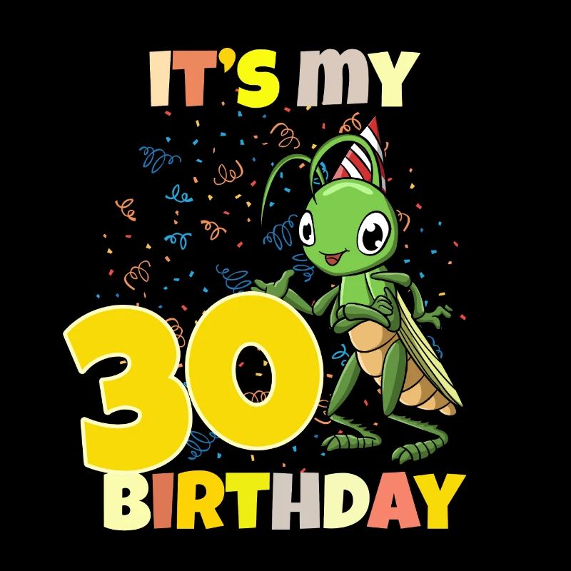 It's my 30th birthday grasshopper