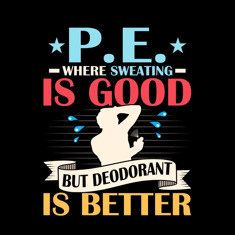 P.E. Where Sweating Is Good But Deodorant Is Bette