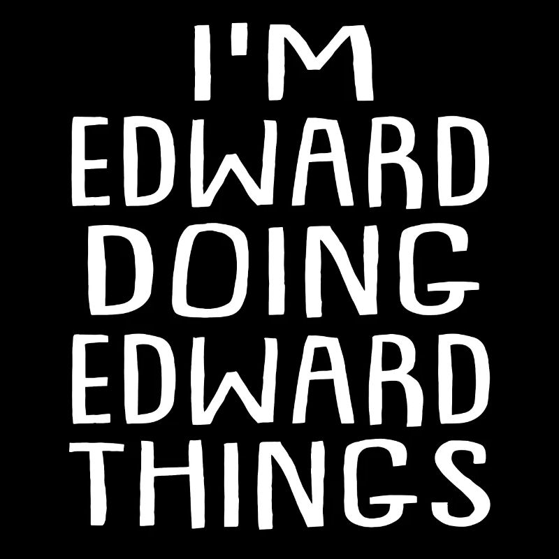 I'm Edward Doing Edward Things Edward Name