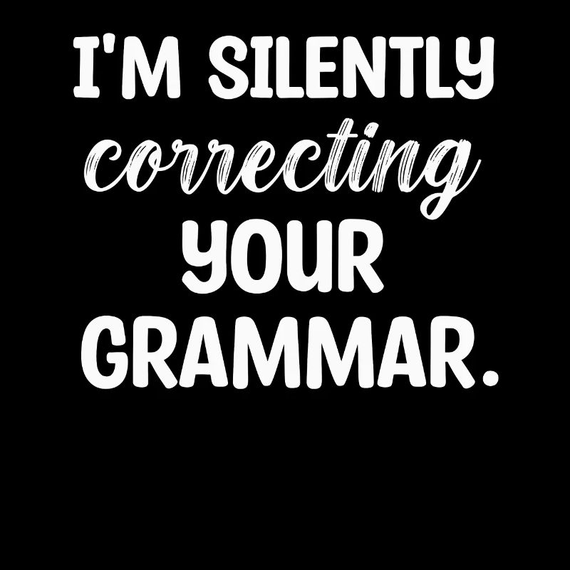 I'm Silently Correcting Your Grammar