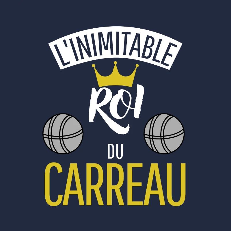 Cadeau Pétanque - L'inimitable roi du Carreau