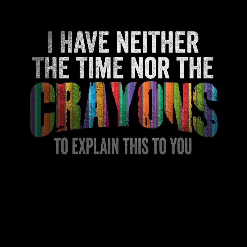 I Don't Have The Time Or The Crayons