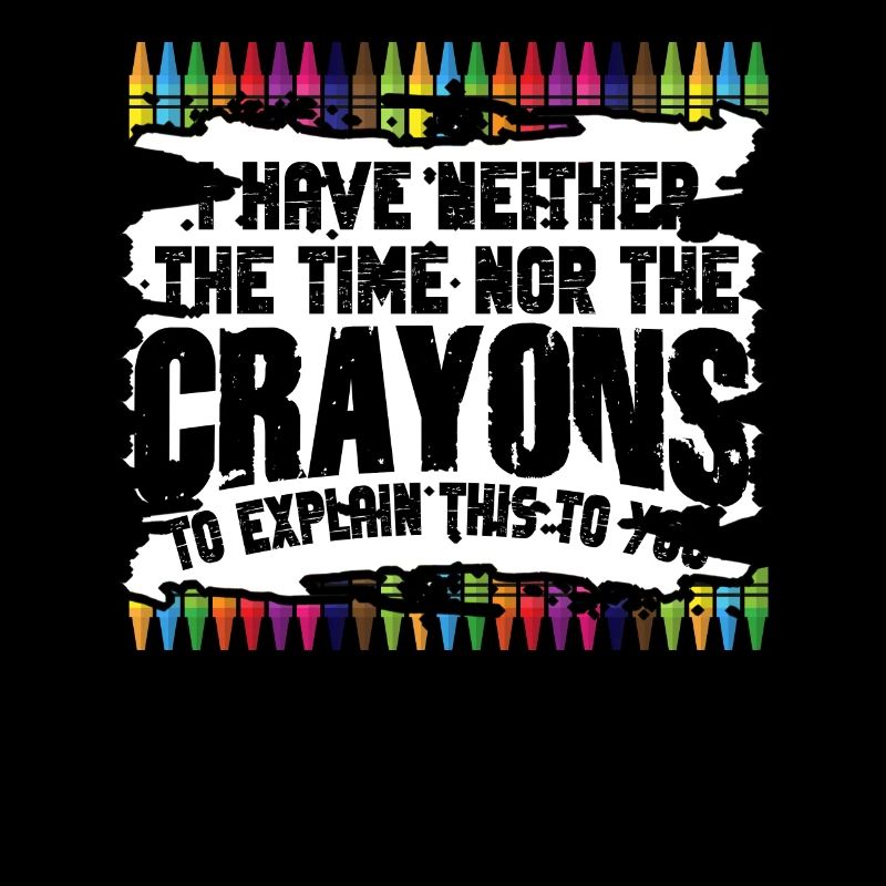 I Don't Have The Time Or The Crayons