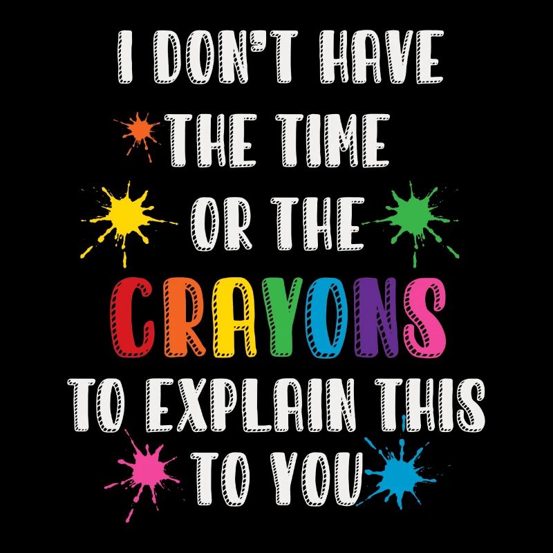 I Don't Have The Time Or The Crayons