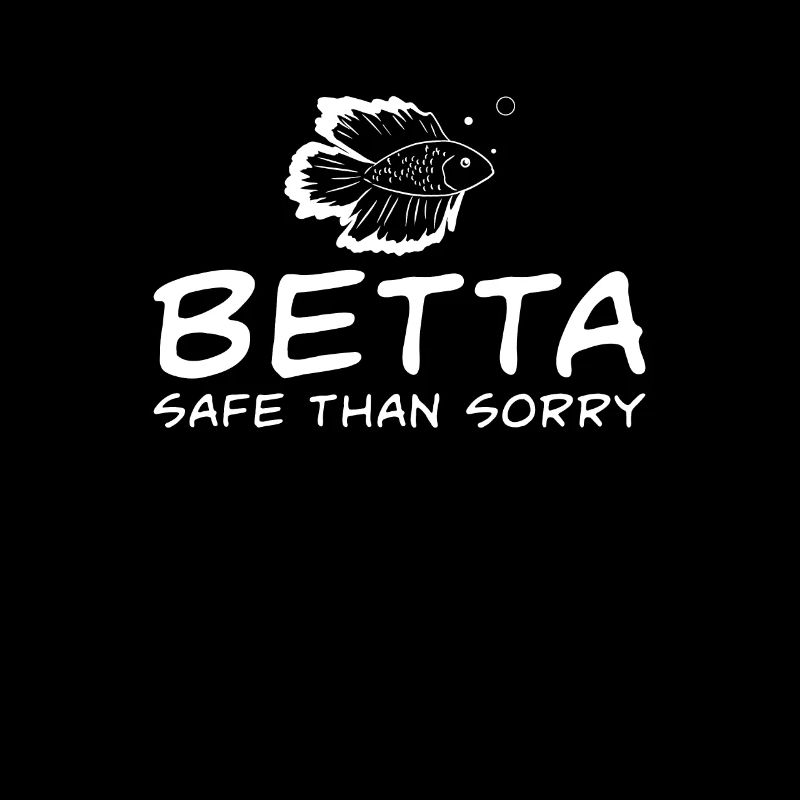 Drôle Betta Safe Than Sorry pour un fan de