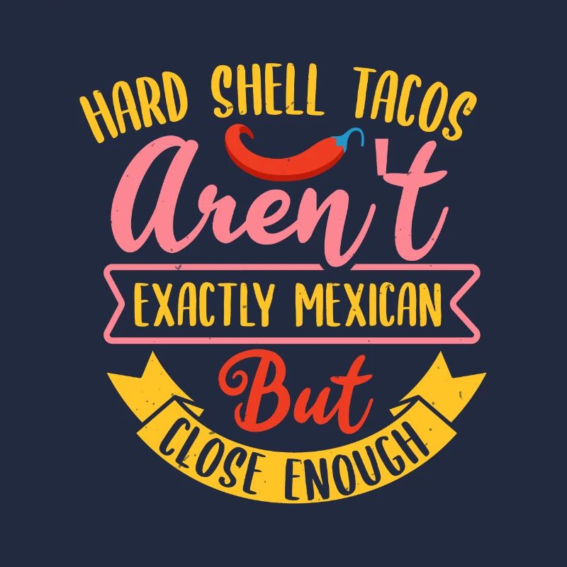HARD SHELL TACOS AREN T BUT CLOSE ENOUGH