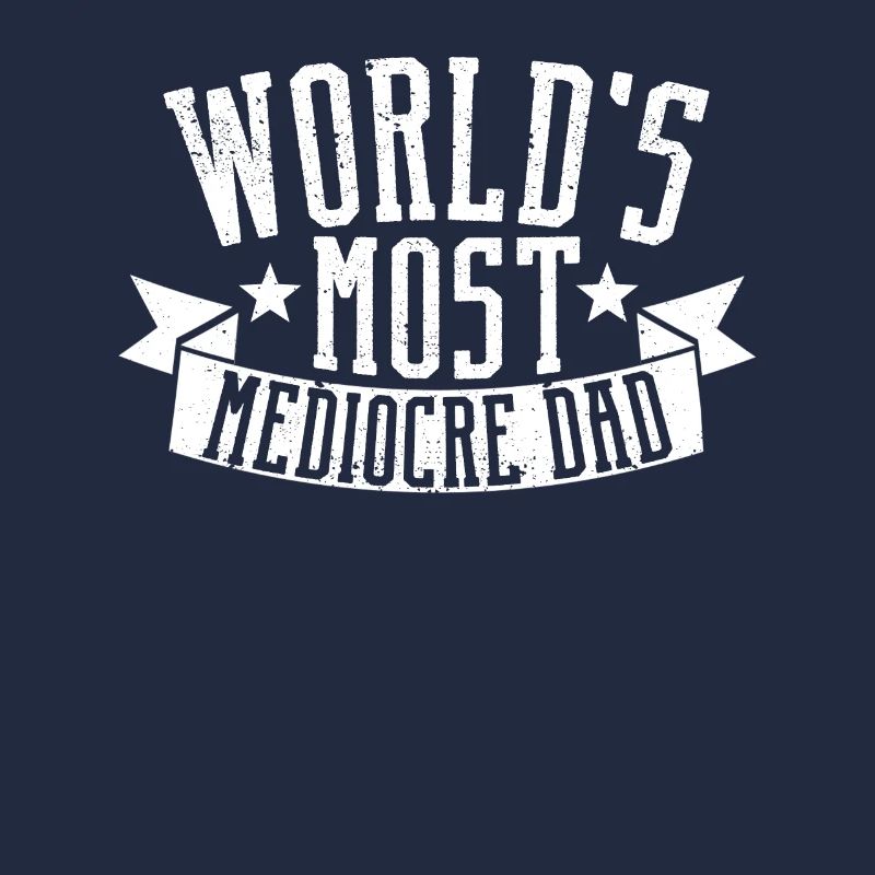 The World's Mediocre Dad Funny Daddy