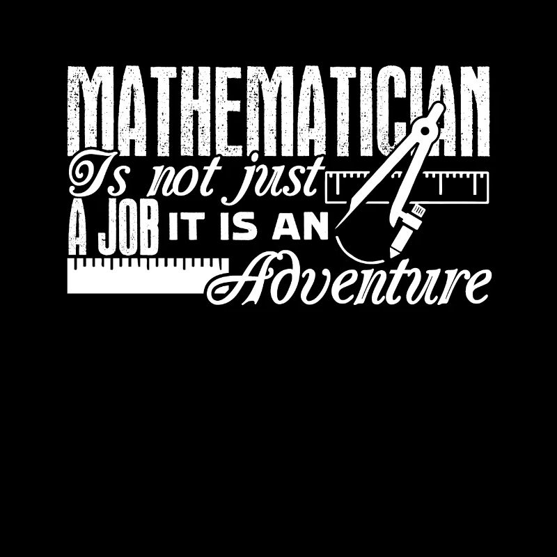 Mathematician Mathematician It's An Adventure