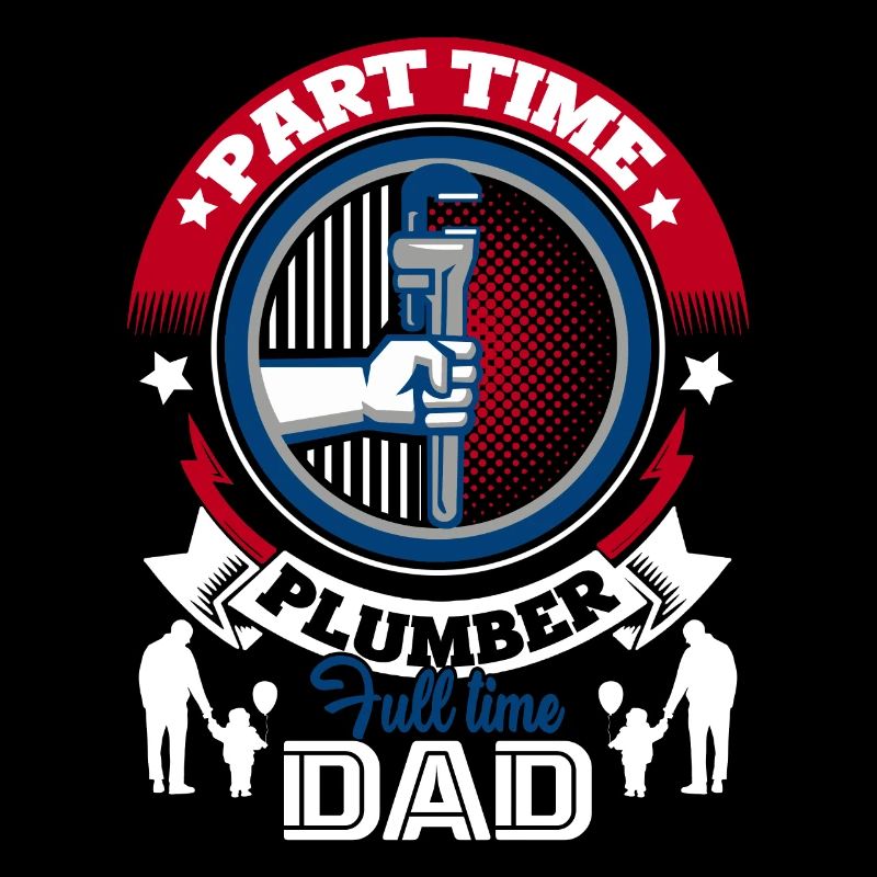 Plumber Part Time Plumber Full Time Dad
