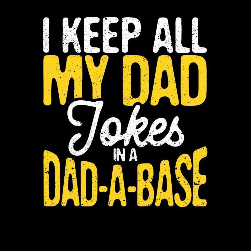 Ich halte alle meine Dad Witze in einer Dad A Base