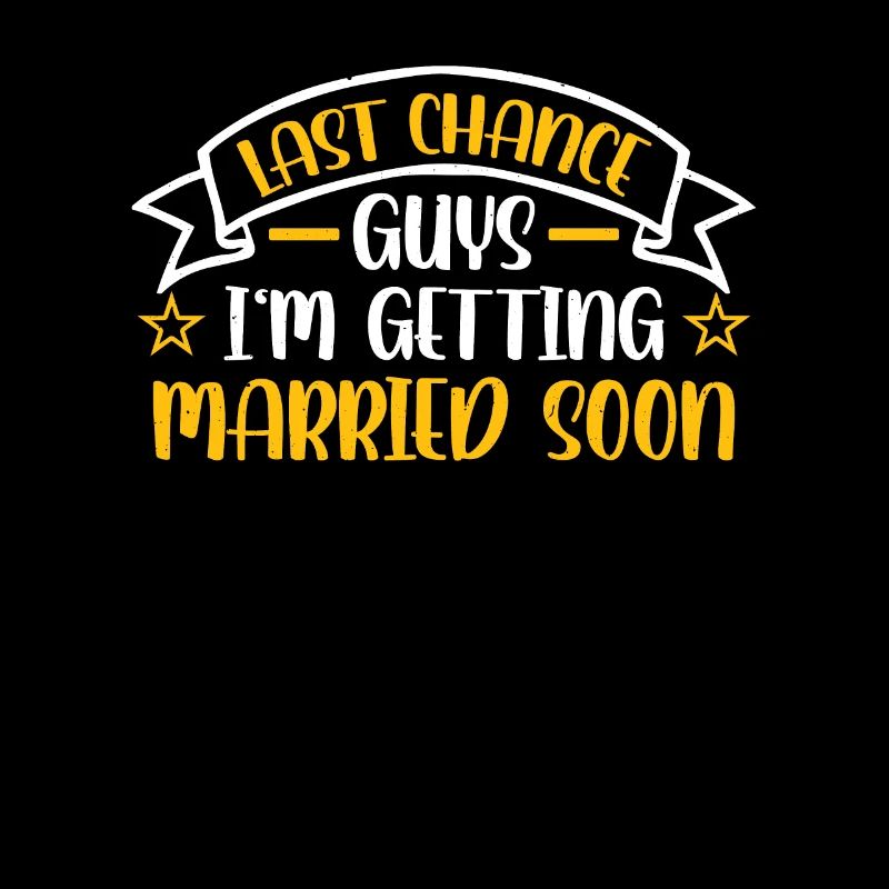 Last Chance Guys I'm Getting Married Soon Bride