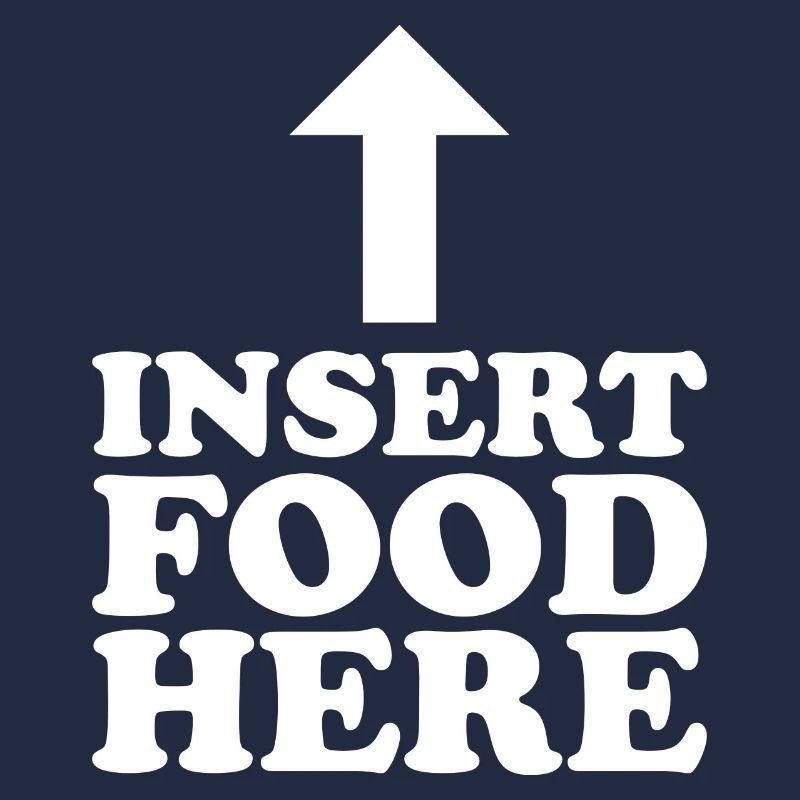 Insert Food here - Lustiger Spruch
