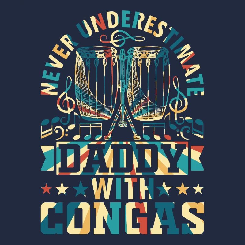 Never Underestimate Daddy With Congas - Conga Drum