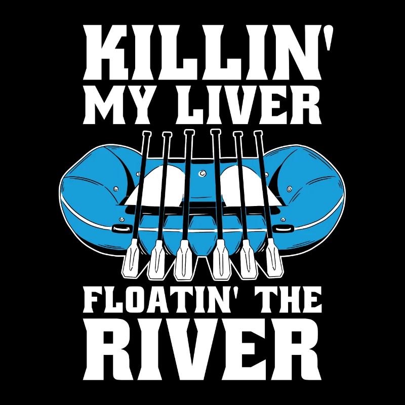 Rafting Killin' My Liver Floatin' River Rafting