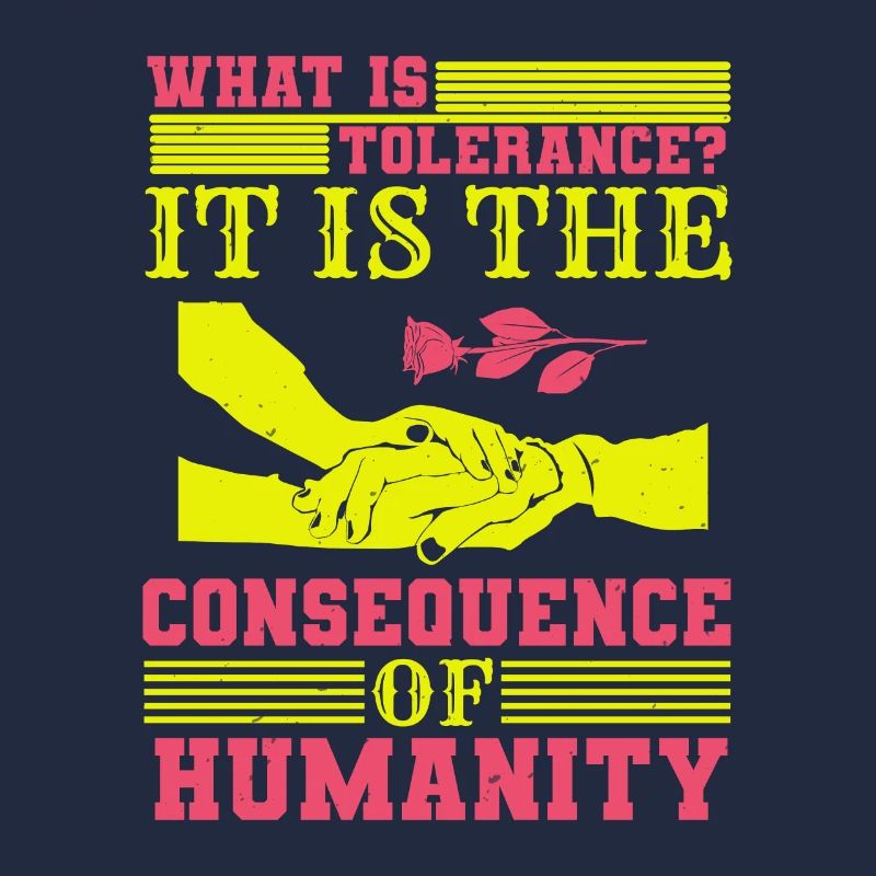 WHAT IS TOLERANCE IT IS THE CONSEQUENCE HUMANITY