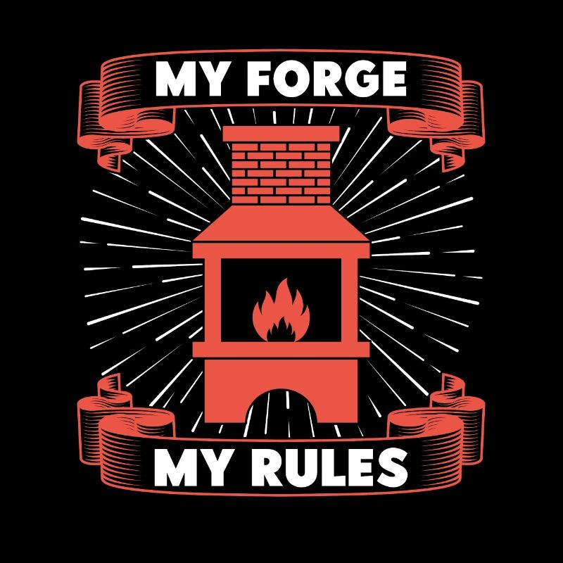 Blacksmithing My Forge My Rules Forging Gift Idea