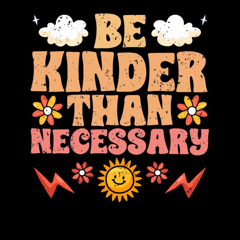 Be Kinder Than Necessary Motivational Kindness For